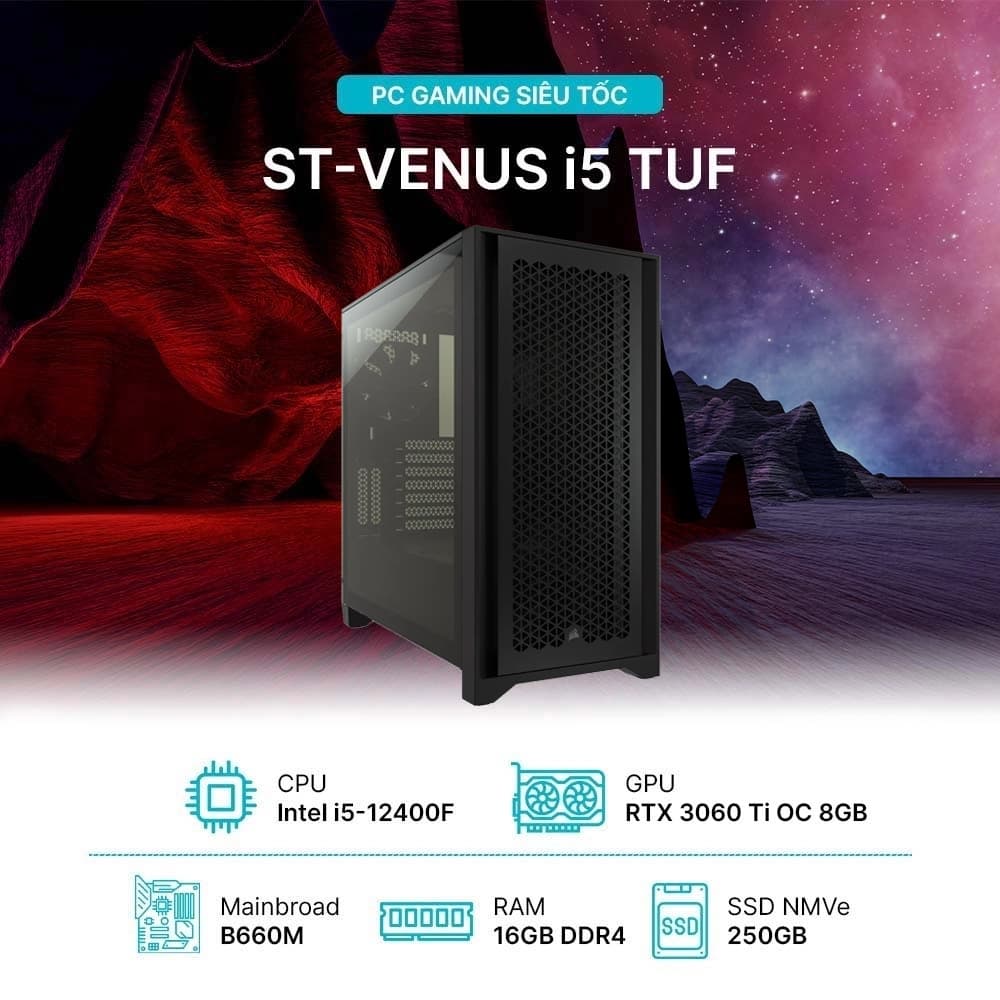 PC ST-VENUS i5 TUF (i5-12400F, RTX 3060 Ti OC 8G, Ram 16GB, SSD 250GB, 750W)